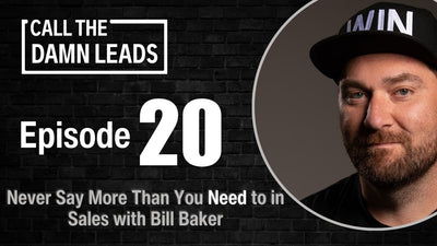 Never Say More Than You Need to in Sales with Bill Baker - Episode 20 -