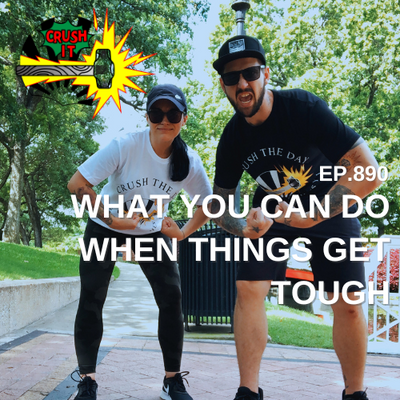 EP 890 - What You Can Do When Things Get Tough