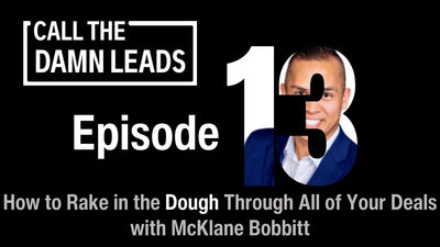 Episode 13 - How to Rake in the Dough Through All of Your Deals with McKlane Bobbitt