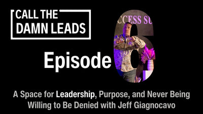 Episode 6 - A Space for Leadership, Purpose, and Never Being Willing to Be Denied with Jeff Giagnocavo