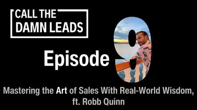 Episode 9 - Mastering the Art of Sales With Real-World Wisdom, ft. Robb Quinn