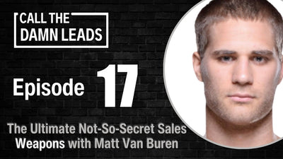 Episode 17 - The Ultimate Not-So-Secret Sales Weapons with Matt Van Buren