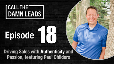 Driving Sales with Authenticity and Passion, featuring Paul Childers - Episode 18 -