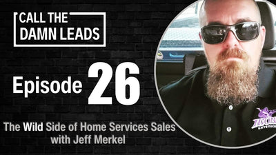 The Wild Side of Home Services Sales with Jeff Merkel - Episode 26