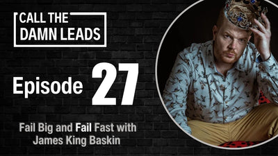 Episode 27 - Fail Big and Fail Fast with James King Baskin