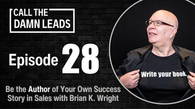 Be the Author of Your Own Success Story in Sales with Brian K. Wright - Ep. 28