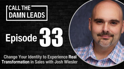 How to Change Your Identity to Experience Real Transformation in Sales with Josh Wiesler - Episode 33