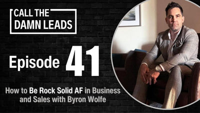 How to Be Rock Solid AF in Business and Sales with Byron Wolfe