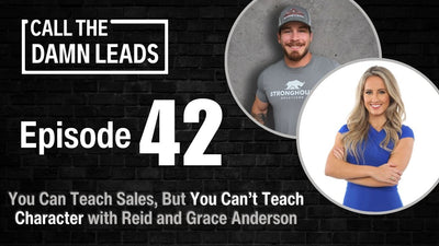 You Can Teach Sales, But You Can’t Teach Character | Call The Damn Leads Podcast - Episode 42