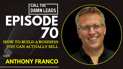 How to Build a Business You Can Actually Sell with Anthony Franco