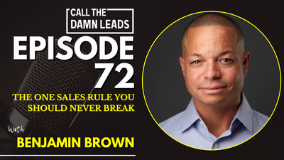 The One Sales Rule You Should Never Break: Lessons from Ben Brown