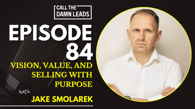 Vision, Value, and Selling With Purpose with Jake Smolarek
