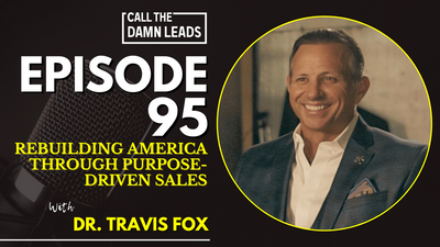 Rebuilding America Through Purpose-Driven Sales with Travis Fox