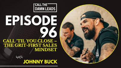 Call ‘Til You Close – The Grit-First Sales Mindset with Johnny Buck