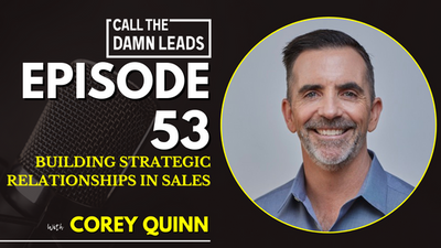 Building Strategic Relationships in Sales with Corey Quinn