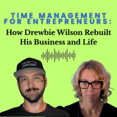 Time Management for Entrepreneurs: How Drewbie Wilson Rebuilt His Business and Life